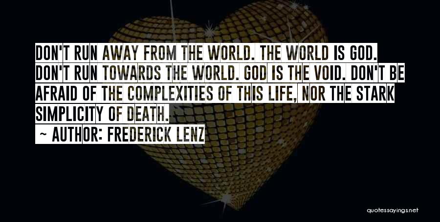 Frederick Lenz Quotes: Don't Run Away From The World. The World Is God. Don't Run Towards The World. God Is The Void. Don't