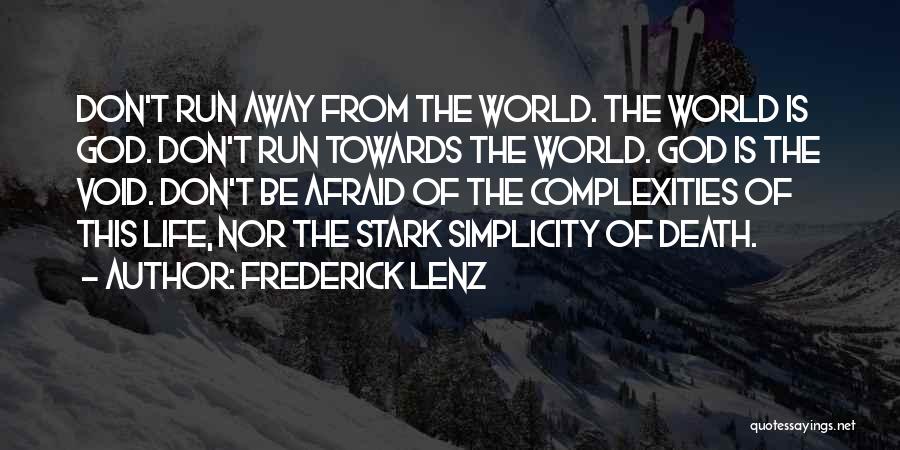 Frederick Lenz Quotes: Don't Run Away From The World. The World Is God. Don't Run Towards The World. God Is The Void. Don't