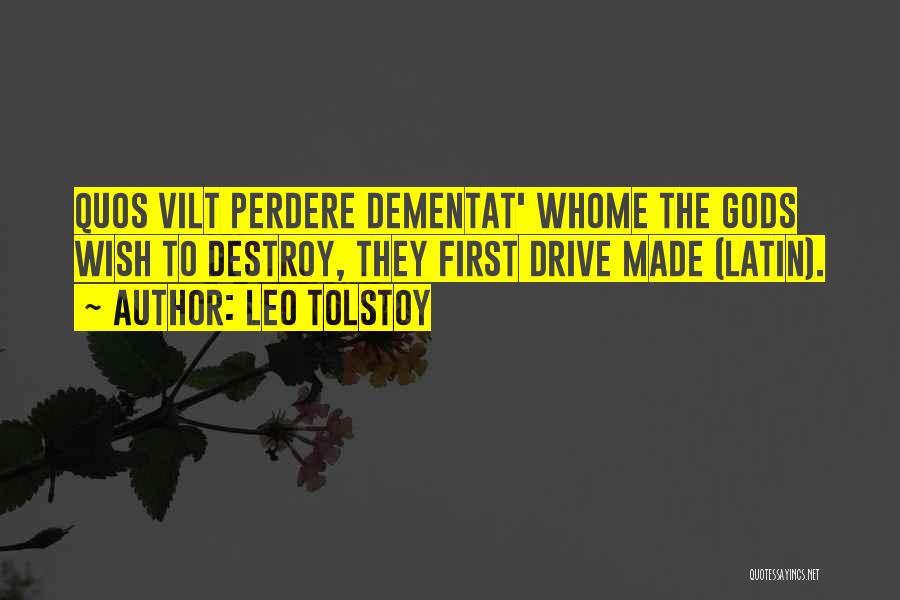 Leo Tolstoy Quotes: Quos Vilt Perdere Dementat' Whome The Gods Wish To Destroy, They First Drive Made (latin).