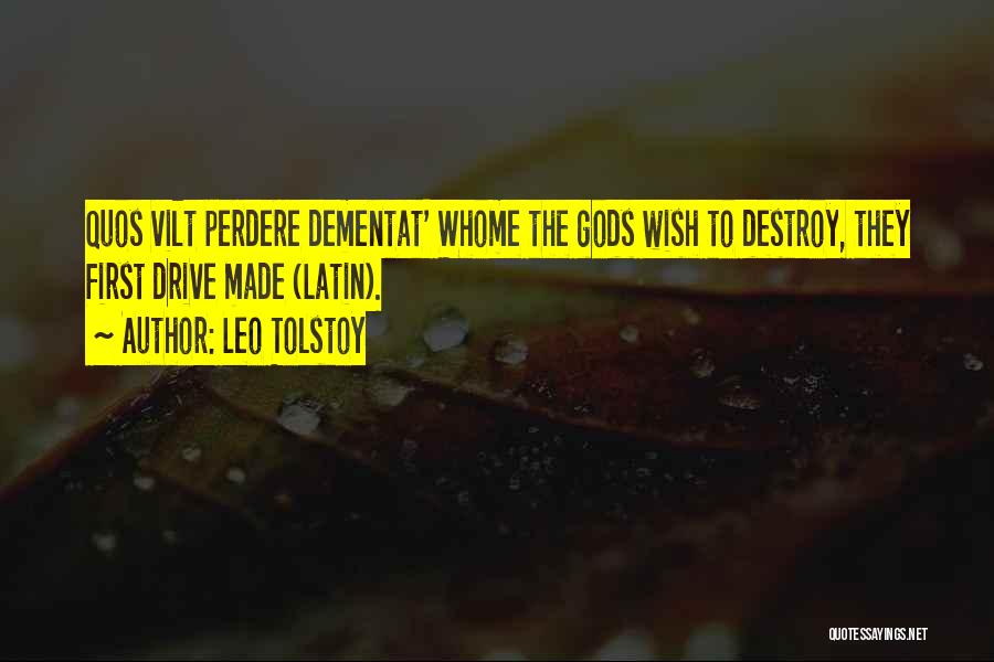 Leo Tolstoy Quotes: Quos Vilt Perdere Dementat' Whome The Gods Wish To Destroy, They First Drive Made (latin).