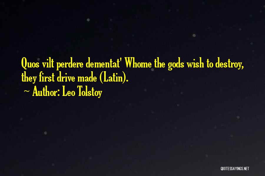 Leo Tolstoy Quotes: Quos Vilt Perdere Dementat' Whome The Gods Wish To Destroy, They First Drive Made (latin).