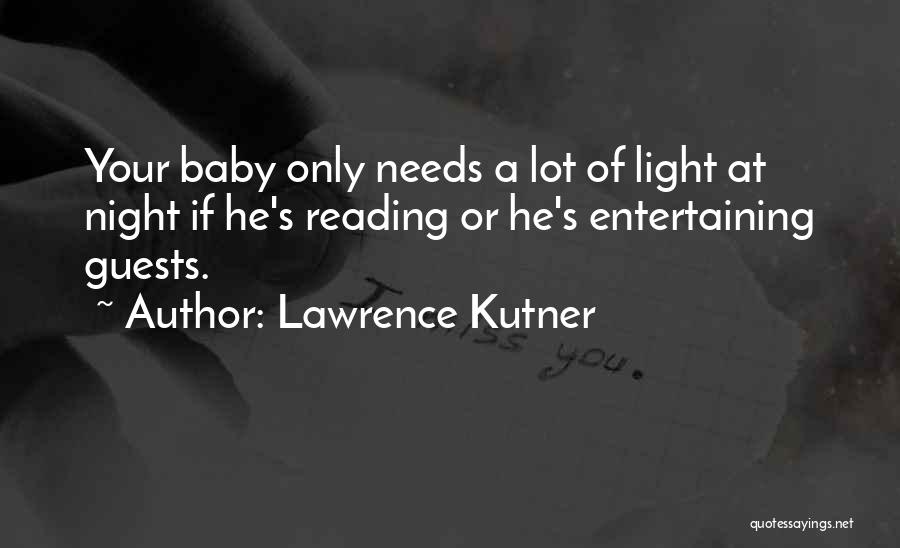 Lawrence Kutner Quotes: Your Baby Only Needs A Lot Of Light At Night If He's Reading Or He's Entertaining Guests.