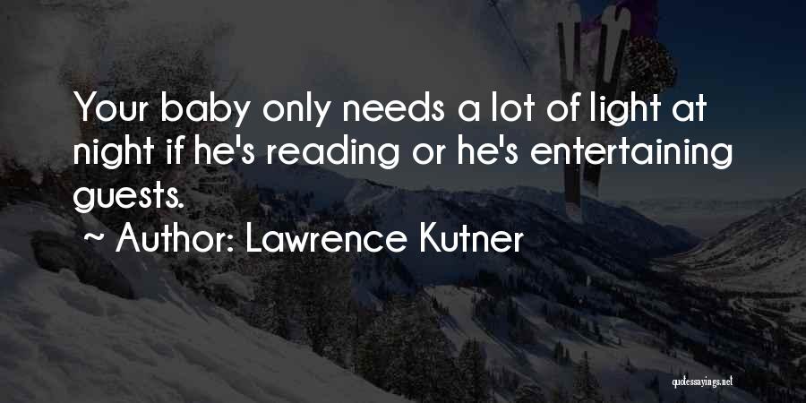 Lawrence Kutner Quotes: Your Baby Only Needs A Lot Of Light At Night If He's Reading Or He's Entertaining Guests.