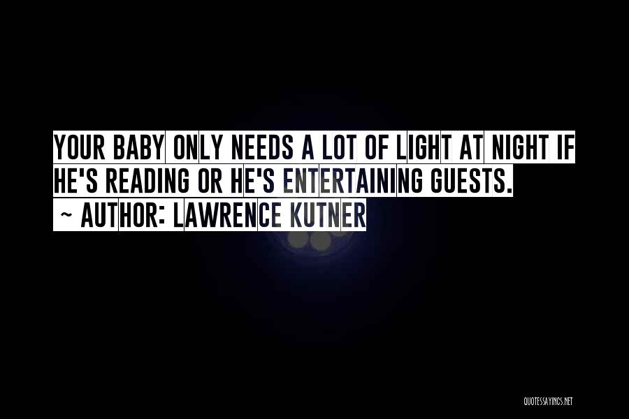 Lawrence Kutner Quotes: Your Baby Only Needs A Lot Of Light At Night If He's Reading Or He's Entertaining Guests.