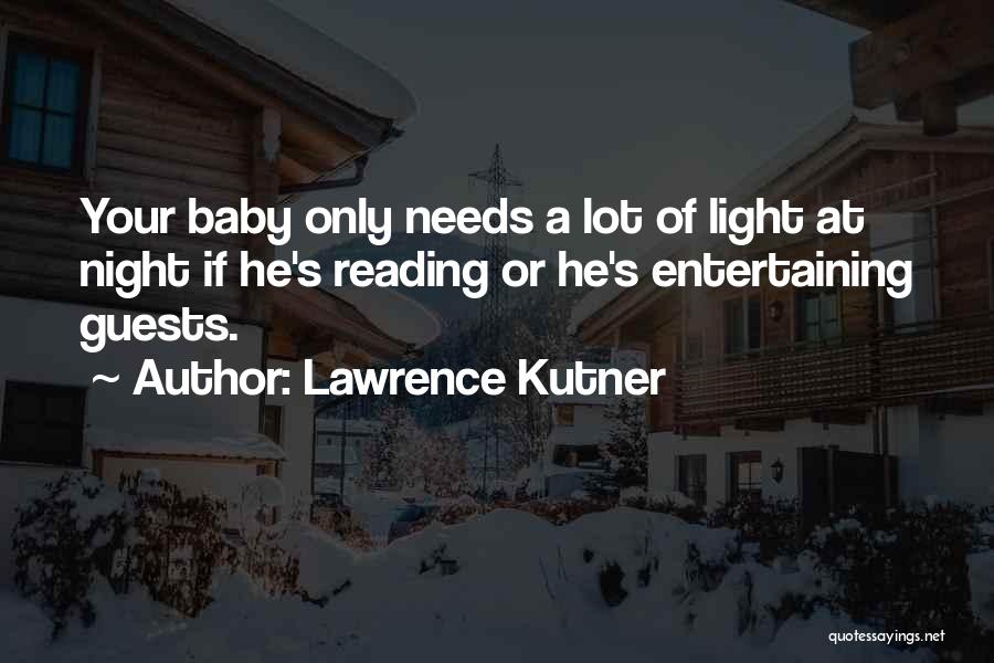 Lawrence Kutner Quotes: Your Baby Only Needs A Lot Of Light At Night If He's Reading Or He's Entertaining Guests.