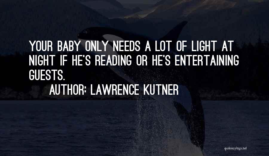 Lawrence Kutner Quotes: Your Baby Only Needs A Lot Of Light At Night If He's Reading Or He's Entertaining Guests.