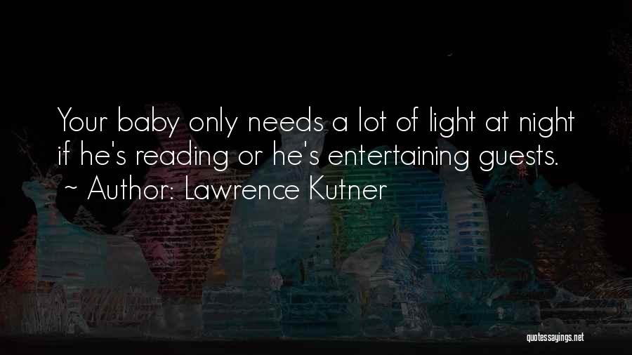 Lawrence Kutner Quotes: Your Baby Only Needs A Lot Of Light At Night If He's Reading Or He's Entertaining Guests.