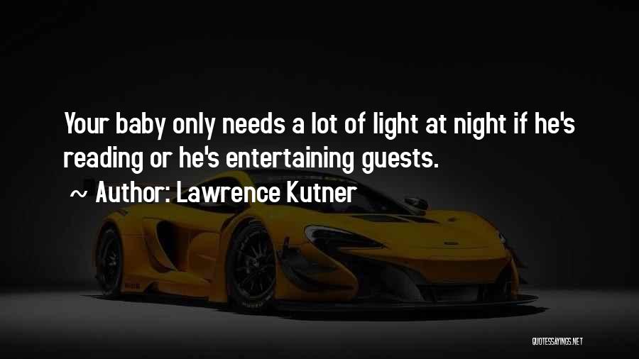 Lawrence Kutner Quotes: Your Baby Only Needs A Lot Of Light At Night If He's Reading Or He's Entertaining Guests.