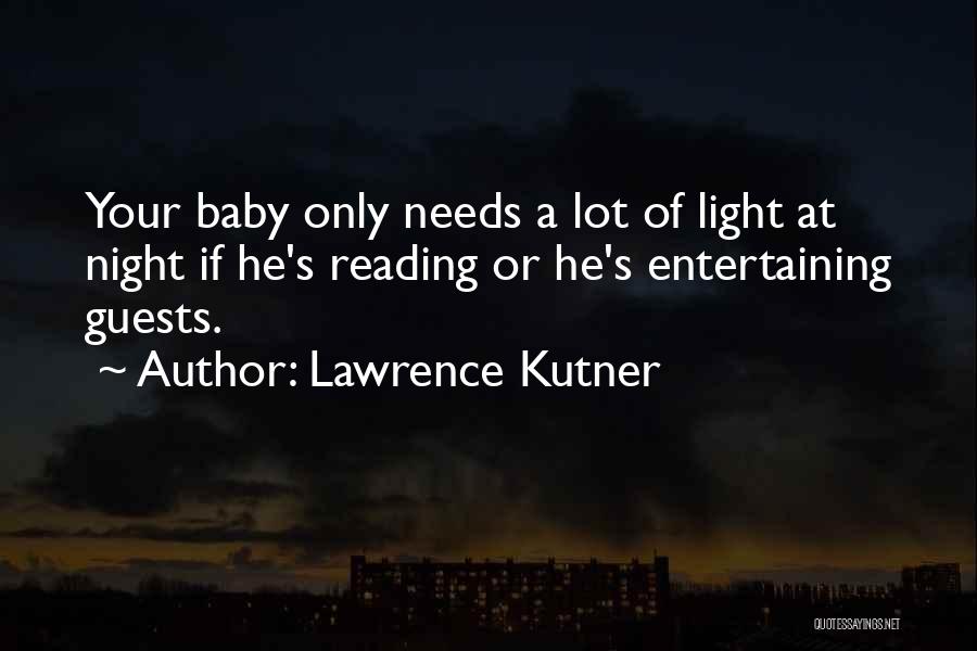 Lawrence Kutner Quotes: Your Baby Only Needs A Lot Of Light At Night If He's Reading Or He's Entertaining Guests.