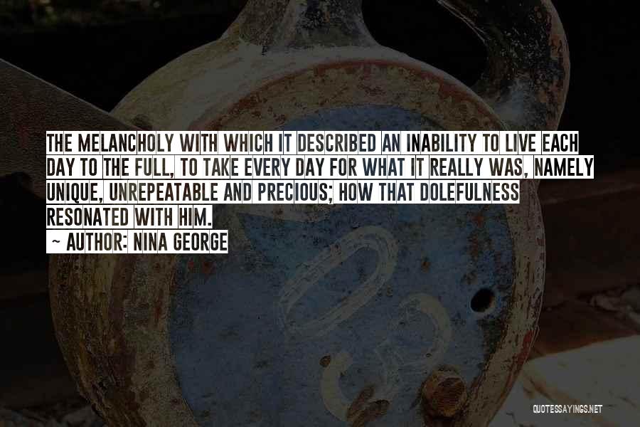 Nina George Quotes: The Melancholy With Which It Described An Inability To Live Each Day To The Full, To Take Every Day For