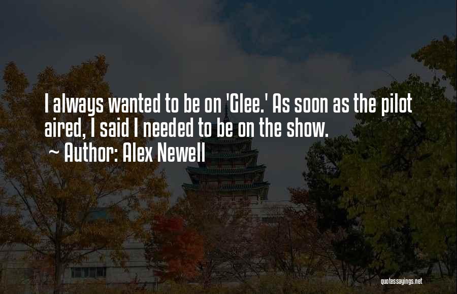 Alex Newell Quotes: I Always Wanted To Be On 'glee.' As Soon As The Pilot Aired, I Said I Needed To Be On