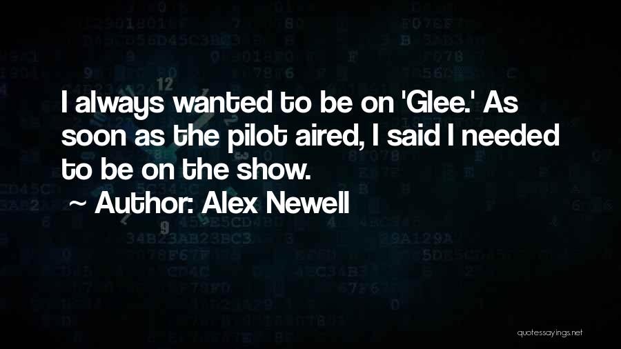 Alex Newell Quotes: I Always Wanted To Be On 'glee.' As Soon As The Pilot Aired, I Said I Needed To Be On