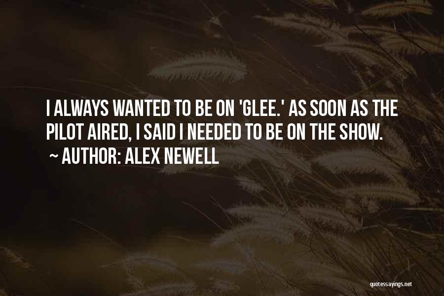 Alex Newell Quotes: I Always Wanted To Be On 'glee.' As Soon As The Pilot Aired, I Said I Needed To Be On