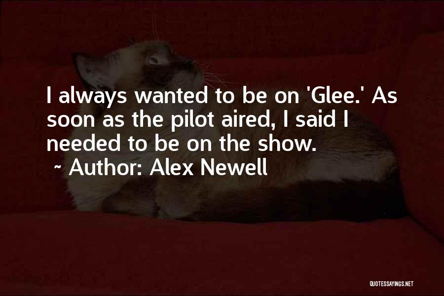 Alex Newell Quotes: I Always Wanted To Be On 'glee.' As Soon As The Pilot Aired, I Said I Needed To Be On