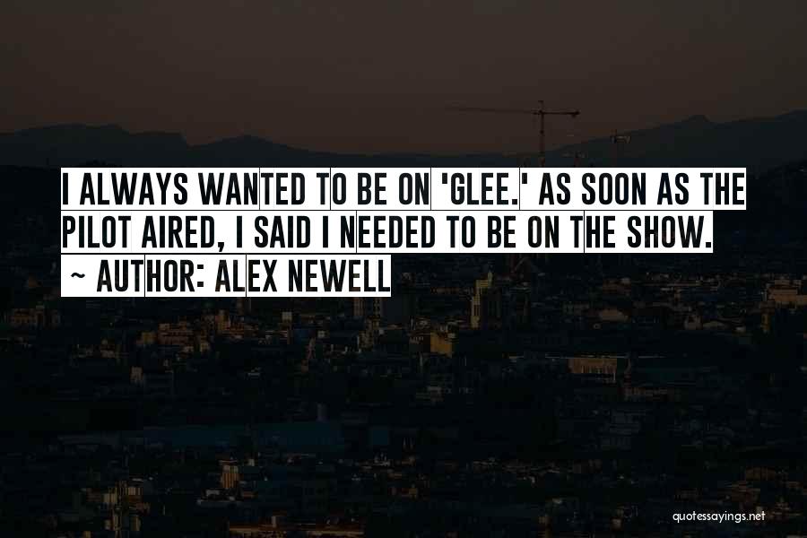 Alex Newell Quotes: I Always Wanted To Be On 'glee.' As Soon As The Pilot Aired, I Said I Needed To Be On