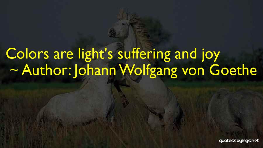 Johann Wolfgang Von Goethe Quotes: Colors Are Light's Suffering And Joy