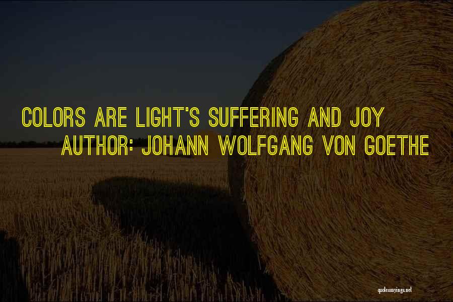 Johann Wolfgang Von Goethe Quotes: Colors Are Light's Suffering And Joy