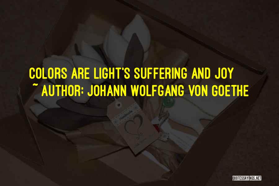 Johann Wolfgang Von Goethe Quotes: Colors Are Light's Suffering And Joy