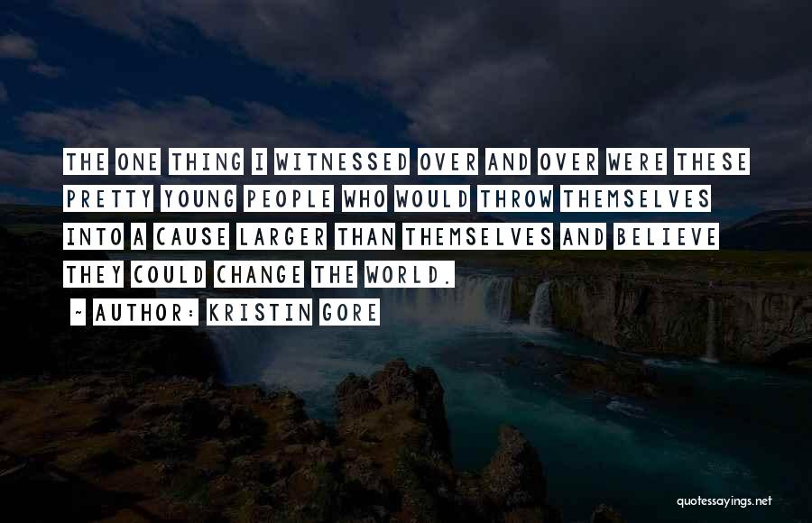 Kristin Gore Quotes: The One Thing I Witnessed Over And Over Were These Pretty Young People Who Would Throw Themselves Into A Cause
