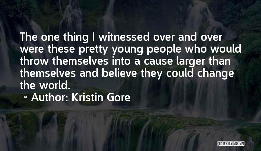 Kristin Gore Quotes: The One Thing I Witnessed Over And Over Were These Pretty Young People Who Would Throw Themselves Into A Cause