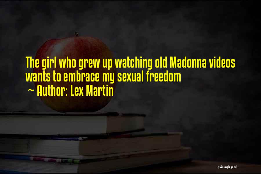 Lex Martin Quotes: The Girl Who Grew Up Watching Old Madonna Videos Wants To Embrace My Sexual Freedom