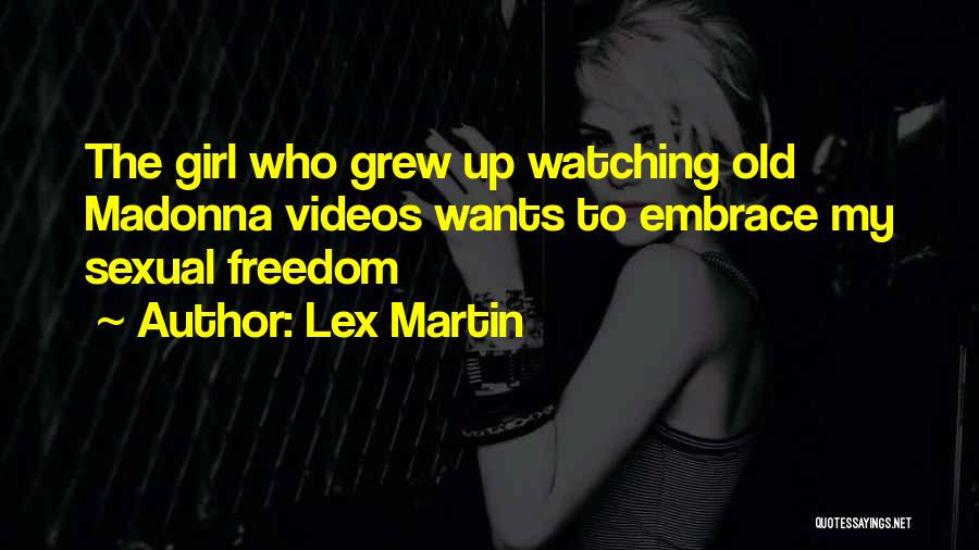 Lex Martin Quotes: The Girl Who Grew Up Watching Old Madonna Videos Wants To Embrace My Sexual Freedom