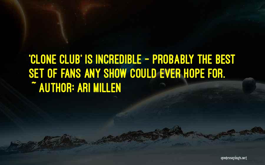 Ari Millen Quotes: 'clone Club' Is Incredible - Probably The Best Set Of Fans Any Show Could Ever Hope For.