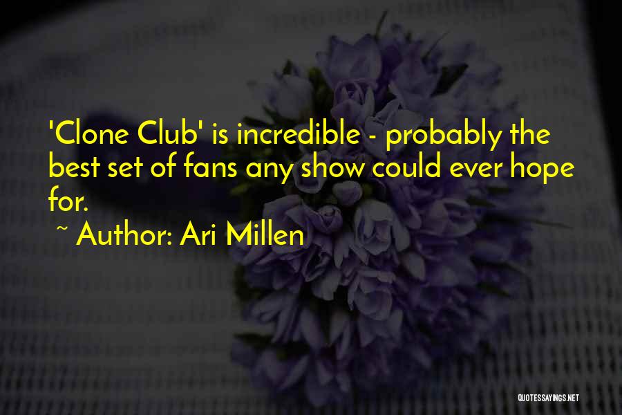 Ari Millen Quotes: 'clone Club' Is Incredible - Probably The Best Set Of Fans Any Show Could Ever Hope For.