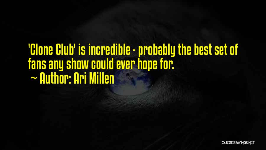 Ari Millen Quotes: 'clone Club' Is Incredible - Probably The Best Set Of Fans Any Show Could Ever Hope For.