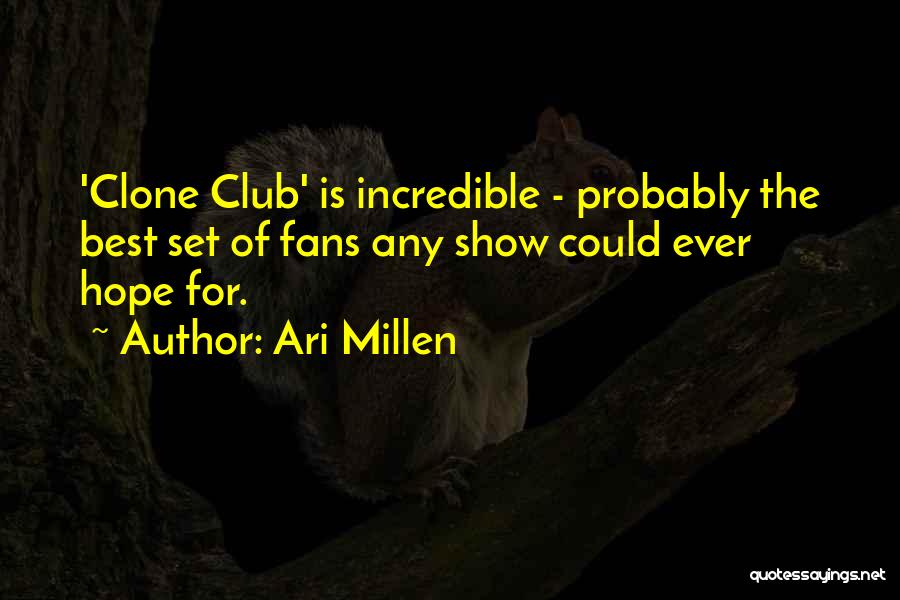 Ari Millen Quotes: 'clone Club' Is Incredible - Probably The Best Set Of Fans Any Show Could Ever Hope For.