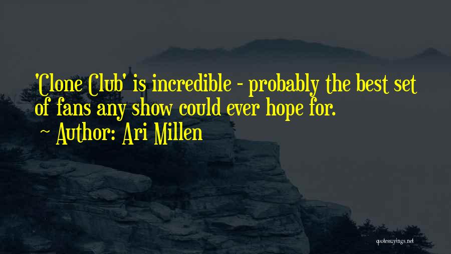 Ari Millen Quotes: 'clone Club' Is Incredible - Probably The Best Set Of Fans Any Show Could Ever Hope For.