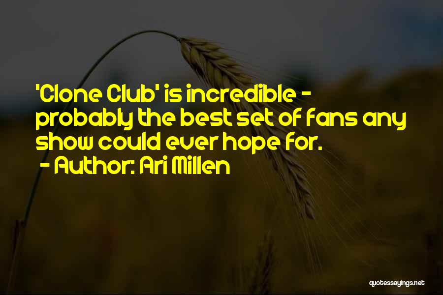 Ari Millen Quotes: 'clone Club' Is Incredible - Probably The Best Set Of Fans Any Show Could Ever Hope For.