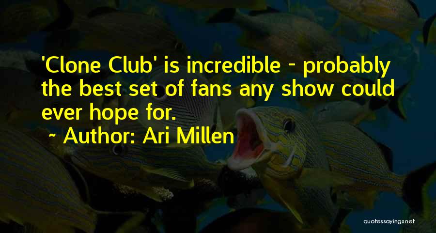 Ari Millen Quotes: 'clone Club' Is Incredible - Probably The Best Set Of Fans Any Show Could Ever Hope For.