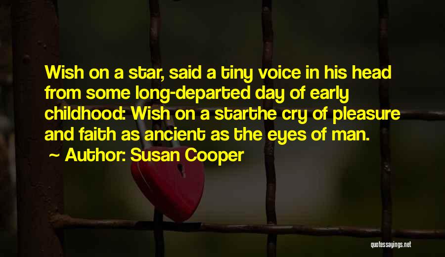 Susan Cooper Quotes: Wish On A Star, Said A Tiny Voice In His Head From Some Long-departed Day Of Early Childhood: Wish On