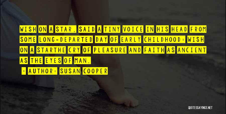 Susan Cooper Quotes: Wish On A Star, Said A Tiny Voice In His Head From Some Long-departed Day Of Early Childhood: Wish On