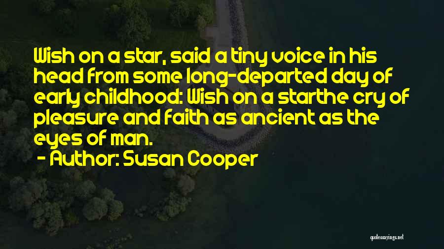 Susan Cooper Quotes: Wish On A Star, Said A Tiny Voice In His Head From Some Long-departed Day Of Early Childhood: Wish On