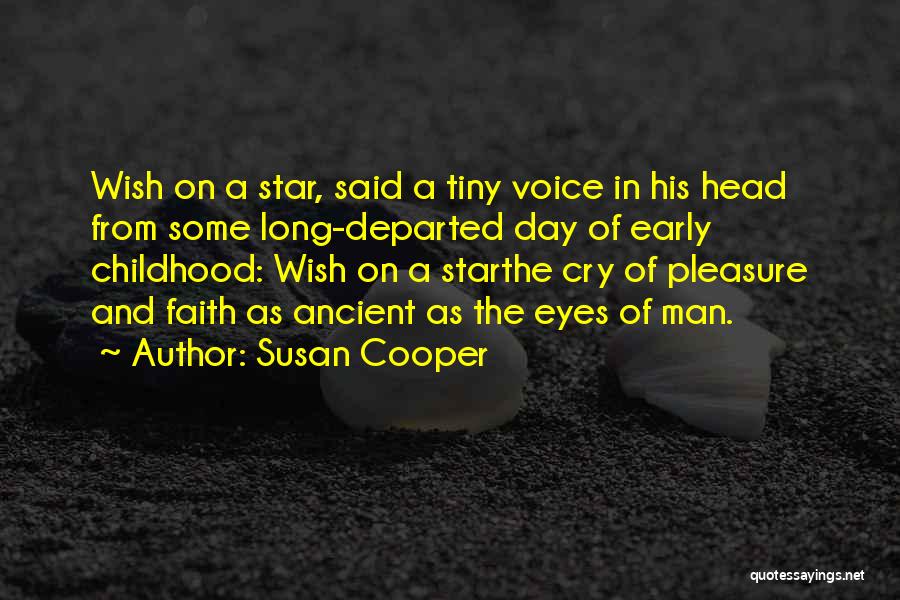 Susan Cooper Quotes: Wish On A Star, Said A Tiny Voice In His Head From Some Long-departed Day Of Early Childhood: Wish On