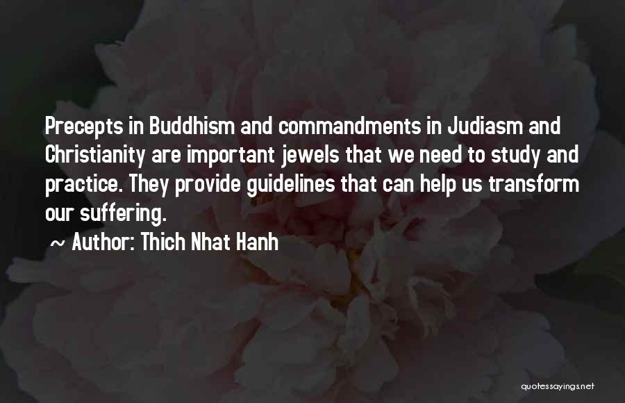 Thich Nhat Hanh Quotes: Precepts In Buddhism And Commandments In Judiasm And Christianity Are Important Jewels That We Need To Study And Practice. They