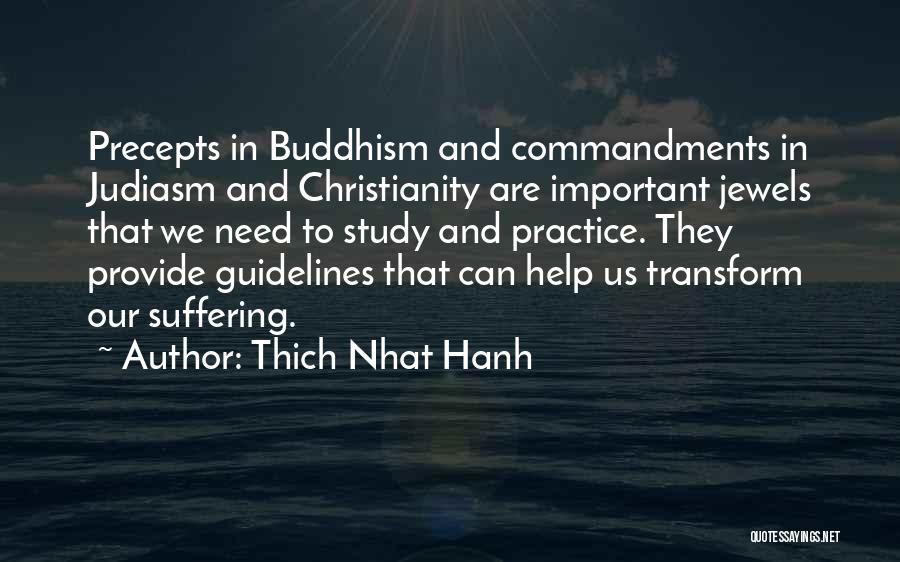 Thich Nhat Hanh Quotes: Precepts In Buddhism And Commandments In Judiasm And Christianity Are Important Jewels That We Need To Study And Practice. They