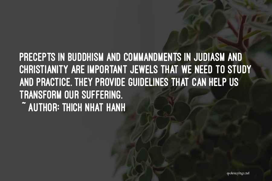 Thich Nhat Hanh Quotes: Precepts In Buddhism And Commandments In Judiasm And Christianity Are Important Jewels That We Need To Study And Practice. They