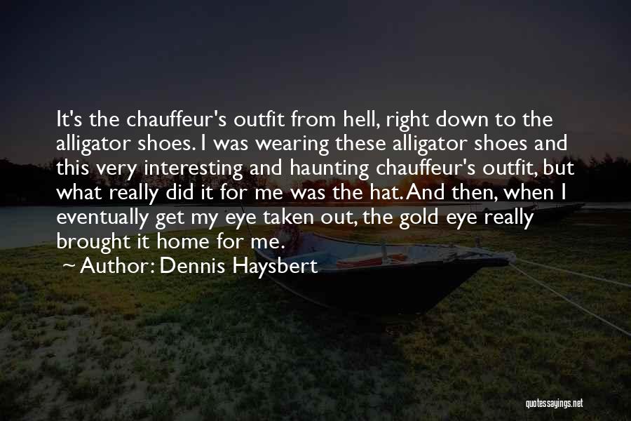 Dennis Haysbert Quotes: It's The Chauffeur's Outfit From Hell, Right Down To The Alligator Shoes. I Was Wearing These Alligator Shoes And This