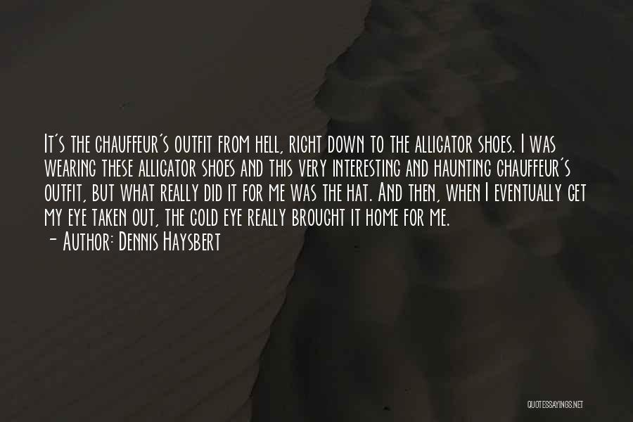 Dennis Haysbert Quotes: It's The Chauffeur's Outfit From Hell, Right Down To The Alligator Shoes. I Was Wearing These Alligator Shoes And This