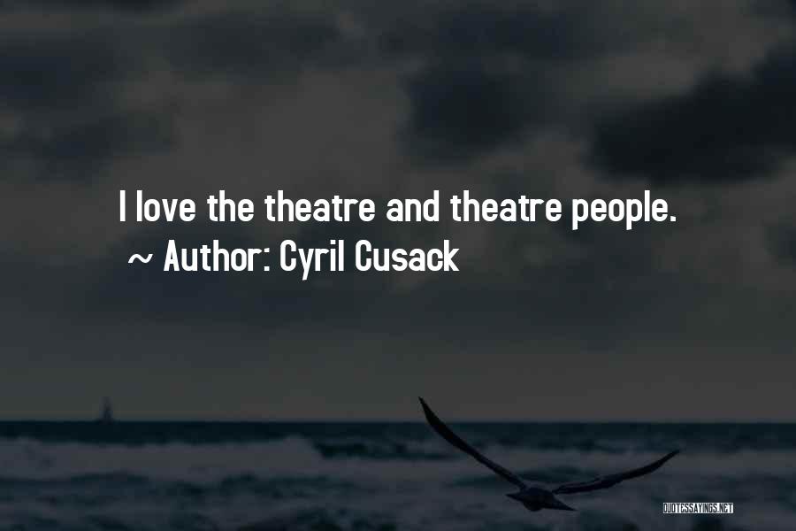 Cyril Cusack Quotes: I Love The Theatre And Theatre People.