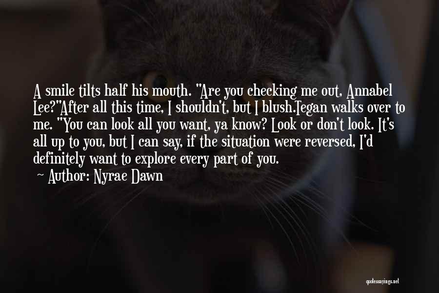 Nyrae Dawn Quotes: A Smile Tilts Half His Mouth. Are You Checking Me Out, Annabel Lee?after All This Time, I Shouldn't, But I