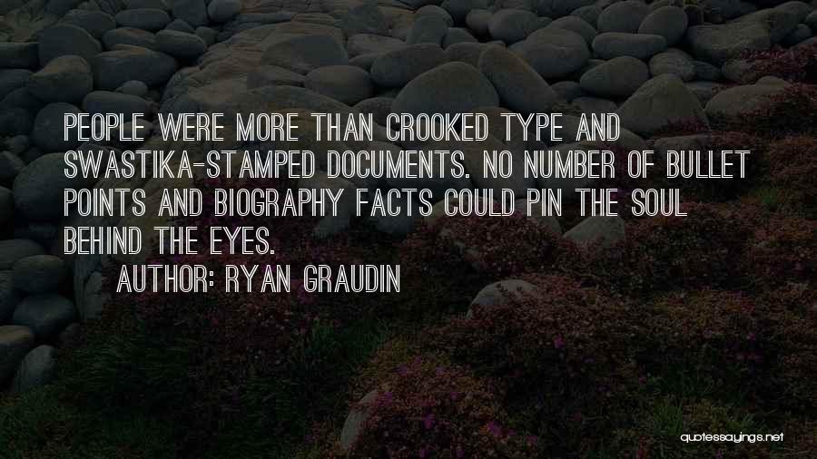 Ryan Graudin Quotes: People Were More Than Crooked Type And Swastika-stamped Documents. No Number Of Bullet Points And Biography Facts Could Pin The