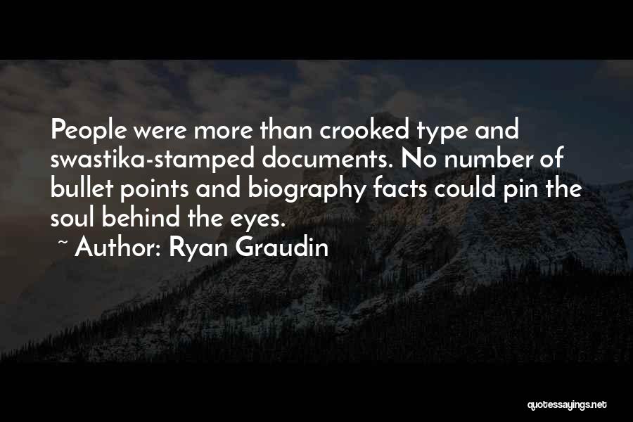 Ryan Graudin Quotes: People Were More Than Crooked Type And Swastika-stamped Documents. No Number Of Bullet Points And Biography Facts Could Pin The