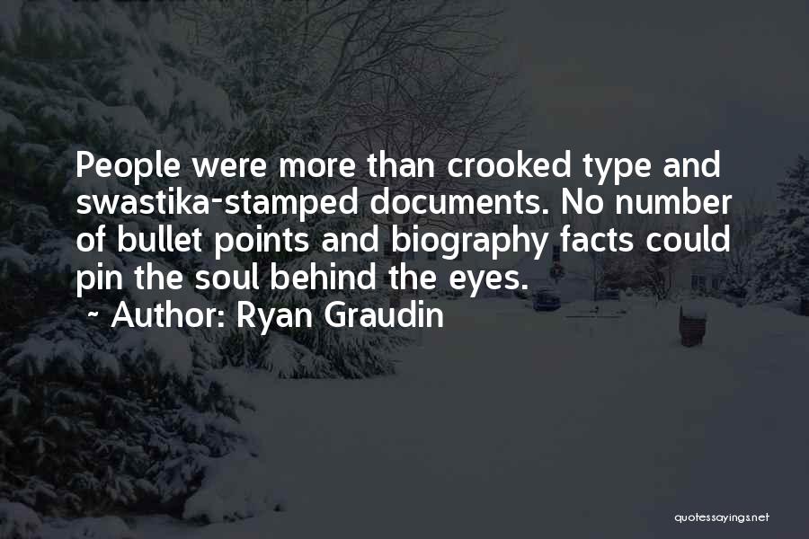 Ryan Graudin Quotes: People Were More Than Crooked Type And Swastika-stamped Documents. No Number Of Bullet Points And Biography Facts Could Pin The