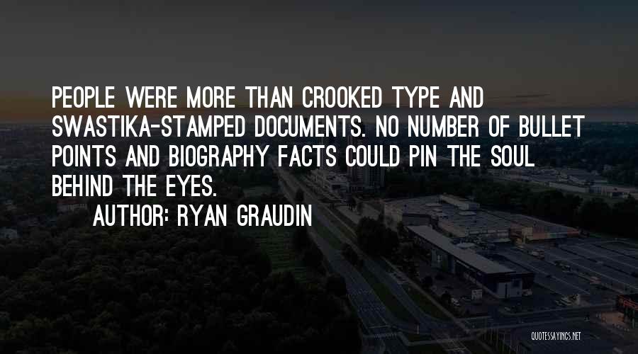 Ryan Graudin Quotes: People Were More Than Crooked Type And Swastika-stamped Documents. No Number Of Bullet Points And Biography Facts Could Pin The