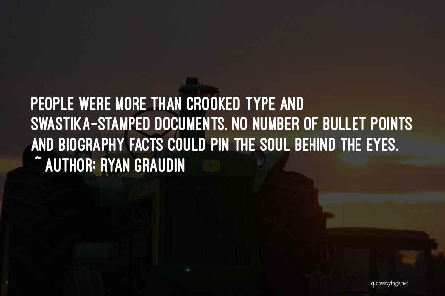 Ryan Graudin Quotes: People Were More Than Crooked Type And Swastika-stamped Documents. No Number Of Bullet Points And Biography Facts Could Pin The