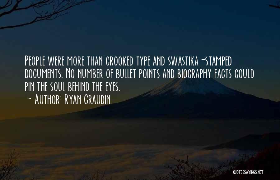 Ryan Graudin Quotes: People Were More Than Crooked Type And Swastika-stamped Documents. No Number Of Bullet Points And Biography Facts Could Pin The